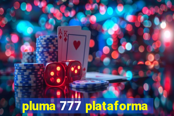 pluma 777 plataforma